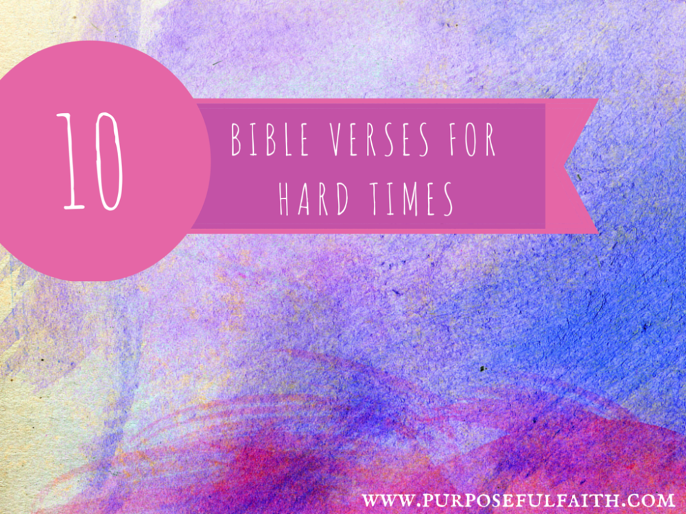 10 Bible Verses For Hard Times (Part II) - Purposeful Faith