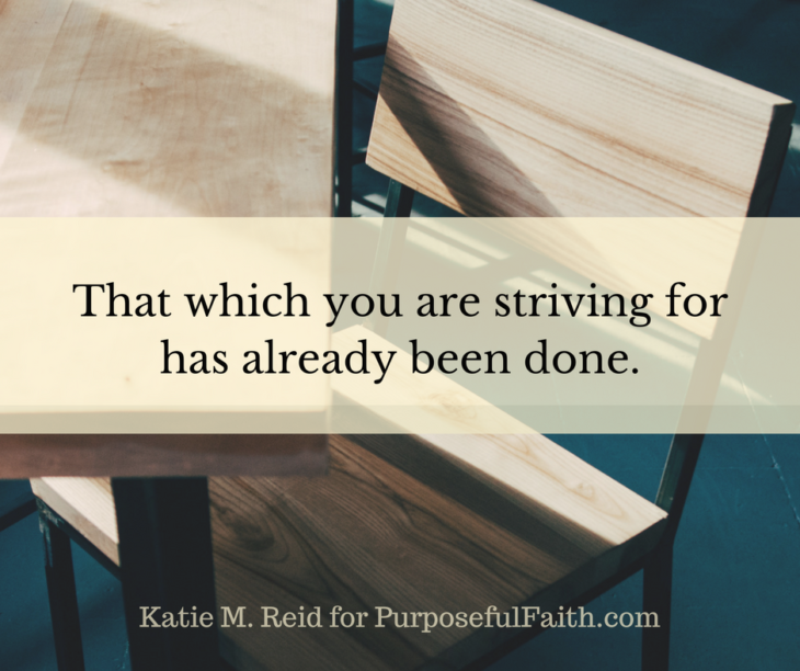 no more striving it's already been done quote by katie m. reid for purposeful faith blog